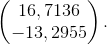 \begin{pmatrix} 16,7136\\ -13,2955 \end{pmatrix}.