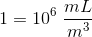 1=10^6\; \frac{mL}{m^3}