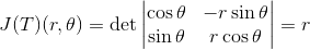 J(T)(r,\theta)=\det\begin{vmatrix} \cos \theta & -r\sin\theta\\ \sin\theta & r\cos\theta \end{vmatrix}=r