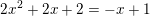 \small \small 2x^2+2x+2=-x+1