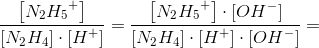 \frac{\left [ N_2{H_{5}}^{+} \right ]}{\left [ N_2H_4 \right ]\cdot \left [ H^+ \right ]}=\frac{\left [ N_2{H_{5}}^{+} \right ]\cdot \left [ OH^- \right ]}{\left [ N_2H_4 \right ]\cdot \left [ H^+ \right ]\cdot \left [ OH^- \right ]}=