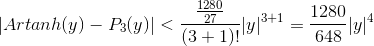 |Artanh(y)-P_3(y)|< \frac{\frac{1280}{27}}{(3+1)!}|y|^{3+1}=\frac{1280}{648}|y|^4
