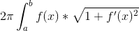 2\pi \int_{a}^{b}f(x)*\sqrt{1+f'(x)^2}