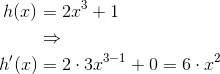 \begin{align*} h(x)&= 2x^3+1 \\ &\Rightarrow \\h'(x)&=2\cdot 3 x^{3-1}+0 = 6\cdot x^2\end{align*}