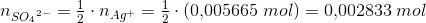 n_{{SO_4}^{2-}}=\tfrac{1}{2}\cdot n_{Ag^{+}}=\tfrac{1}{2}\cdot \left (0{,}005665\; mol \right )=0{,}002833\; mol