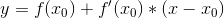 y = f(x_0)+f'(x_0)*(x-x_0)