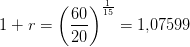 1+r=\left (\frac{60}{20} \right )^{\frac{1}{15}}=1{,}07599