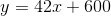 y=42x+600