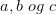 a,b\; og\; c
