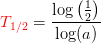 {\color{Red} T_{1/2}}=\frac{\log\left ( \frac{1}{2} \right )}{\log(a)}