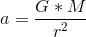 a=\frac{G*M}{r^2}