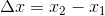 \Delta x=x_2-x_1