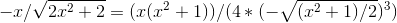 -x/\sqrt{2x^2+2}=(x(x^2+1))/(4*(-\sqrt{(x^2+1)/2} )^3)
