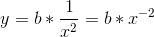 y=b*\frac{1}{x^{2}}=b*x^{-2}