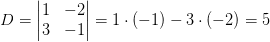 D=\begin{vmatrix} 1 &-2 \\ 3&-1 \end{vmatrix}=1\cdot (-1)-3\cdot (-2)=5