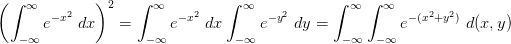 \left (\int_{-\infty }^{\infty }e^{-x^2}\ dx \right )^2=\int_{-\infty }^{\infty }e^{-x^2}\ dx \int_{-\infty }^{\infty }e^{-y^2}\ dy =\int_{-\infty }^{\infty }\int_{-\infty }^{\infty }e^{-(x^2+y^2)}\ d(x,y)
