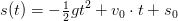 s(t)=-\tfrac{1}{2}gt^2+v_0\cdot t+s_0