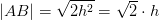\left | AB \right |=\sqrt{2h^2}=\sqrt{2}\cdot h