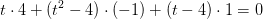 t\cdot 4+(t^2-4)\cdot (-1)+(t-4)\cdot 1=0
