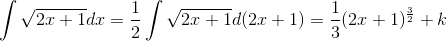 \int \sqrt{2 x+1} dx = \frac{1}{2}\int \sqrt{2x+1} d(2x+1)=\frac{1}{3} (2x+1)^{\frac{3}{2}}+k