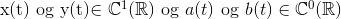 $x(t)\text{ og }y(t)\in \mathbb{C}^1(\mathbb{R}) \text{ og } a(t)\text{ og }b(t)\in \mathbb{C}^0(\mathbb{R})$