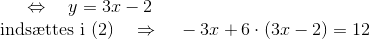 \Leftrightarrow ~~~ y=3x-2\\ \text{inds\ae ttes i (2)}~~~\Rightarrow~~~-3x+6\cdot (3x-2)=12\\