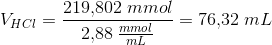 V_{HCl}=\frac{219{,}802\; mmol}{2{,}88\; \tfrac{mmol}{mL}}=76{,}32\; mL
