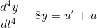 \frac{d^{4}y}{dt^{4}} - 8y = u' + u