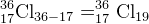 _{17}^{36}\textrm{Cl}_{36-17}=_{17}^{36}\textrm{Cl}_{19}