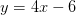y=4x-6
