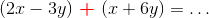 (2x-3y)~{\color{red}\boldsymbol +}~(x+6y)=\ldots