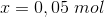 x=0,05\; mol
