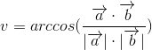 v=arccos(\frac{\overrightarrow{a}\cdot \overrightarrow{b}}{|\overrightarrow{a}|\cdot |\overrightarrow{b}|})