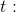 t:
