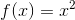 f(x)=x^{2}