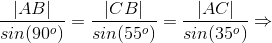 \frac{|AB|}{sin(90^{o})}=\frac{|CB|}{sin(55^{o})}=\frac{|AC|}{sin(35^{o})}\Rightarrow