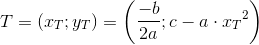 T=\left (x_T;y_T \right )=\left ( \frac{-b}{2a};c-a\cdot {x_T}^2 \right )