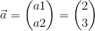 \vec{a}=\binom{a1}{a2} = \binom{2}{3}