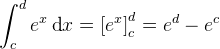 \int_{c}^{d}e^x\, \textup{d}x=\left [ e^x \right ]_{c}^{d}=e^d-e^c