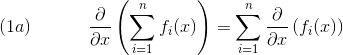 (1a) \hspace{1.3cm}\frac{\partial}{\partial x} \left( \sum_{i=1}^nf_i(x) \right ) = \sum_{i=1}^n \frac{\partial}{\partial x} \left( f_i(x) \right )