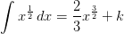 \int x^{\frac{1}{2}}\, dx=\frac{2}{3}x^{\frac{3}{2}}+k