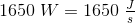 1650 \; W=1650\;\tfrac{J}{s}