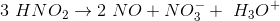 3\ HNO_2 \rightarrow 2\ NO+ NO_3^- + \ H_3 O ^+