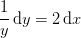 \frac{1}{y}\, \mathrm{d}y=2\, \mathrm{d}x