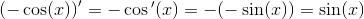 \left ( -\cos(x) \right ){}'=- \cos{ }'(x)=- (-\sin(x))=\sin(x)