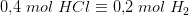0{,}4\;mol\;HCl\equiv 0{,}2\;mol\;H_2