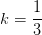 k=\frac{1}{3}