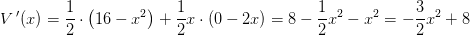 V{\, }'(x)=\frac{1}{2}\cdot \left ( 16-x^2 \right )+\frac{1}{2}x\cdot \left ( 0-2x \right )=8-\frac{1}{2}x^2-x^2=-\frac{3}{2}x^2+8