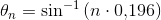 \theta _n=\sin^{-1}\left ( n\cdot 0{,}196 \right )