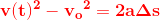 \mathbf{\color{Red} v(t)^2-{v_{o}}^{2}=2a\Delta s}